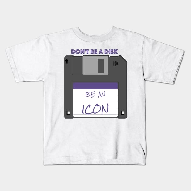 Don't be a disk, be an icon Kids T-Shirt by DavidASmith